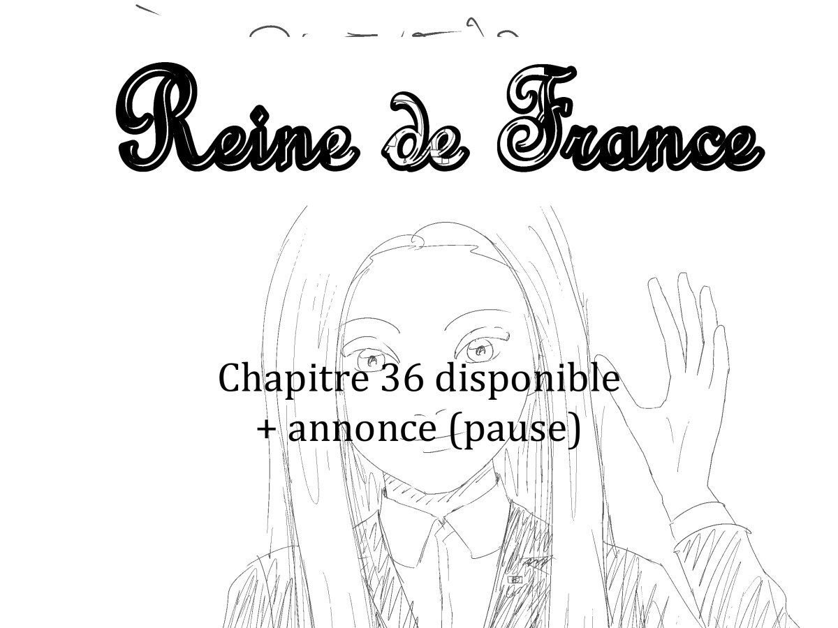 Reine de France chapitre 36 disponible (+ annonce&nbsp;pause)