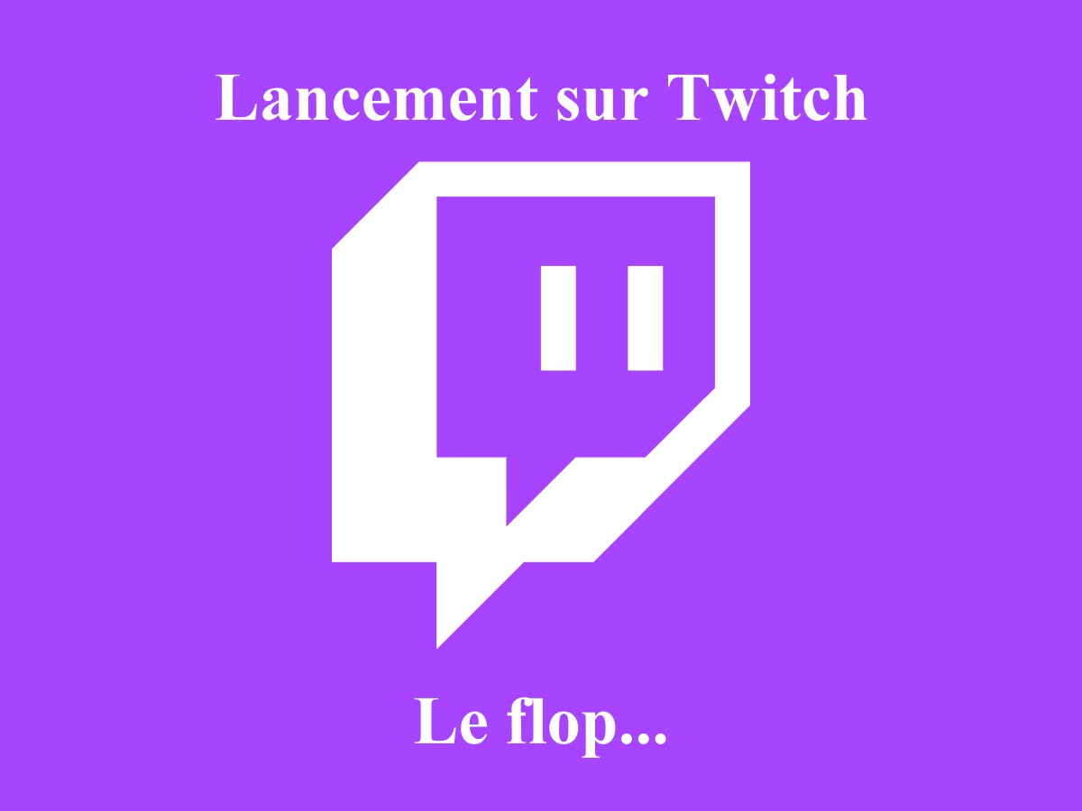Lancement d&rsquo;une chaîne Twitch (Le&nbsp;flop)