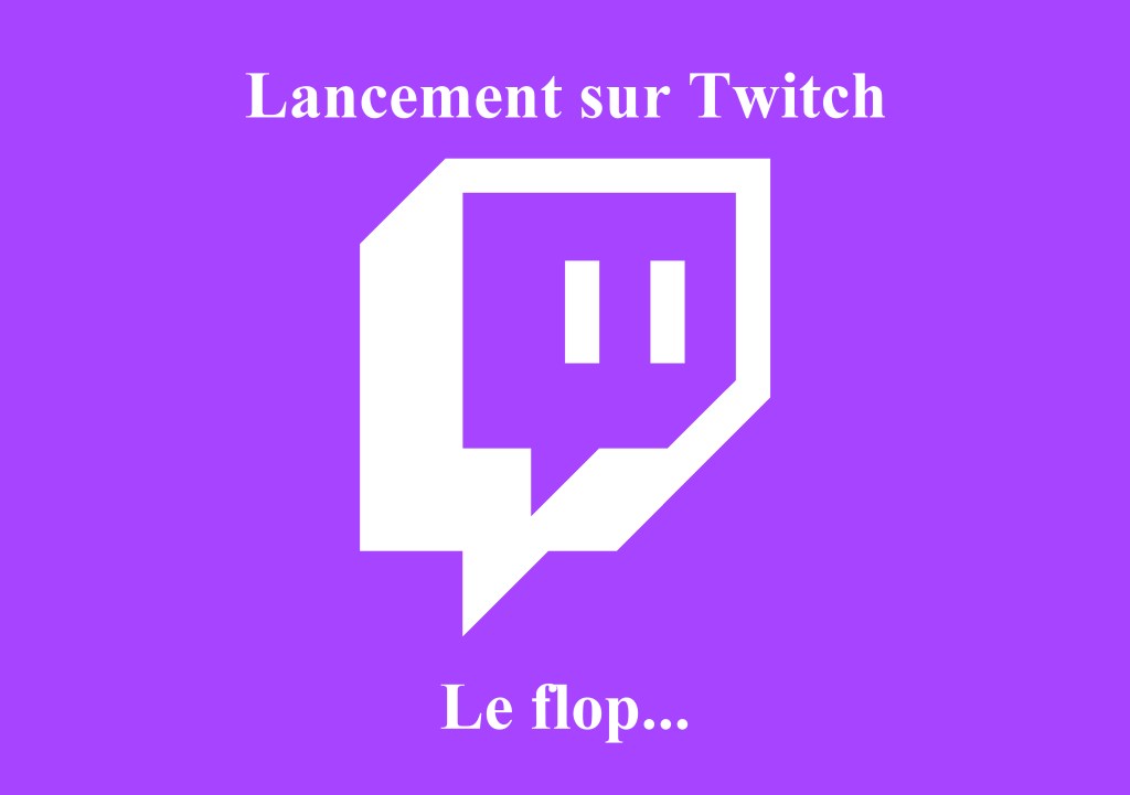 Lancement d&rsquo;une chaîne Twitch (Le&nbsp;flop)