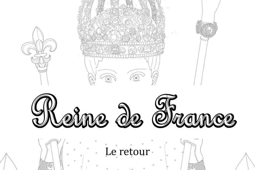 Reine de France – Le retour&nbsp;approche